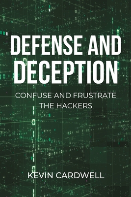Defense and Deception: Confuse and Frustrate the Hackers Cover Image