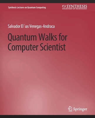 Quantum Walks for Computer Scientists (Synthesis Lectures on Quantum ...