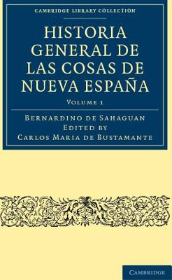 Historia General de las Cosas de Nueva España - Volume 1 By Bernardino de Sahaguan, Carlos Maria De Bustamante (Editor) Cover Image