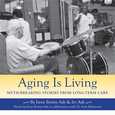 Aging Is Living: Myth-Breaking Stories from Long-Term Care Cover Image