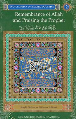Encyclopedia of Islamic Doctrine 2: Remembrance of Allah and Praising the Prophet By Shaykh M. Kabbani, Muhammad Hisham Kabbani Cover Image