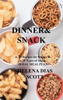 Dinner&snack: n. 25 Recipes for Dinner & n.25 Types of Snack 28-DAY MEAL PLAN By Helena Dias Scott Cover Image