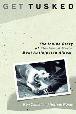 Get Tusked: The Inside Story of Fleetwood Mac's Most Anticipated Album By Ken Caillat, Hernan Rojas Cover Image