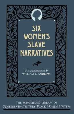 Six Women's Slave Narratives (Schomburg Library of Nineteenth-Century Black Women Writers)