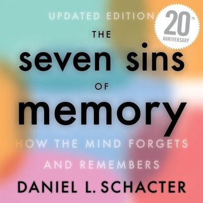 The Seven Sins of Memory: How the Mind Forgets and Remembers By Daniel L. Schacter, Dan Woren (Read by) Cover Image