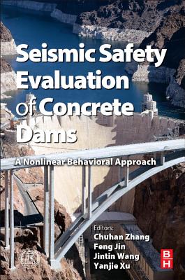Seismic Safety Evaluation of Concrete Dams: A Nonlinear Behavioral Approach By Chong Zhang Cover Image