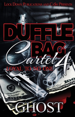 Duffle Bag Cartel 4: Loyal To No One By Ghost Cover Image