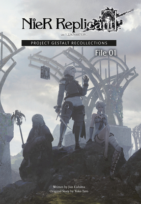 NieR Replicant ver.1.22474487139…: Project Gestalt Recollections--File 01 (Novel) By Jun Eishima, Yoko Taro Cover Image