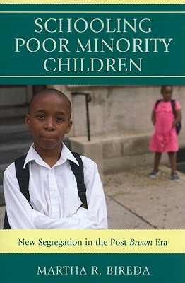Schooling Poor Minority Children: New Segregation in the Post-Brown Era By Martha R. Bireda Cover Image