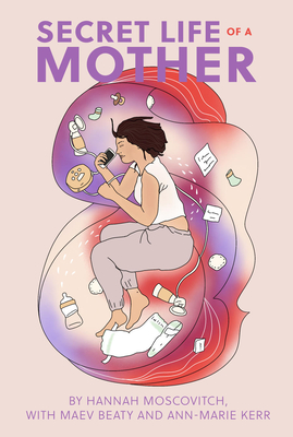 Secret Life of a Mother By Hannah Moscovitch, Maev Beaty (With), Ann-Marie Kerr (With) Cover Image