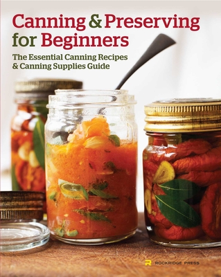 Canning and Preserving for Beginners: The Essential Canning Recipes and Canning Supplies Guide By Rockridge Press Cover Image