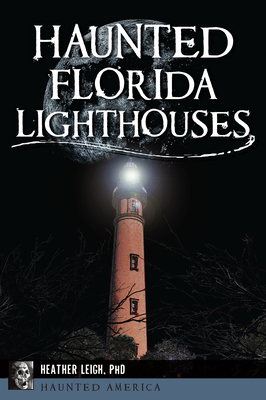 Haunted Florida Lighthouses (Haunted America)