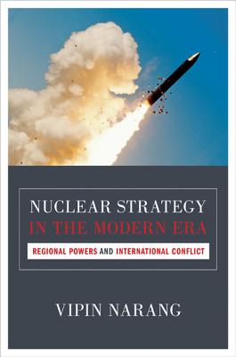 Nuclear Strategy in the Modern Era: Regional Powers and International Conflict (Princeton Studies in International History and Politics #143) Cover Image