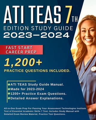 ATI TEAS 7th Edition Study Guide 2024-2025: All-in-One Exam Prep For Passing Your Assessment Technologies Institute Test of Essential Academic Skills Cover Image