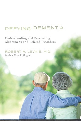 Defying Dementia: Understanding and Preventing Alzheimer's and Related Disorders By Robert A. Levine Cover Image
