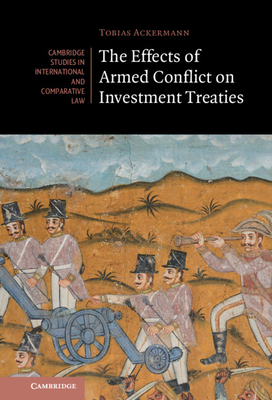 The Effects of Armed Conflict on Investment Treaties (Cambridge Studies in International and Comparative Law #169) Cover Image