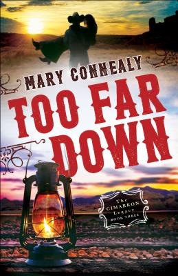 Too Far Down (Cimarron Legacy #3) By Mary Connealy Cover Image