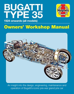 Bugatti Type 35 Owners' Workshop Manual: 1924 onwards (all models) - An insight into the design, engineering, maintenance and operation of Bugatti's iconic pre-war grand prix car (Haynes Manuals) Cover Image