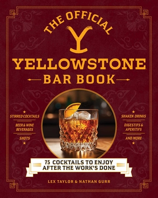 The Official Yellowstone Bar Book: 75 Cocktails to Enjoy after the Work's Done Cover Image