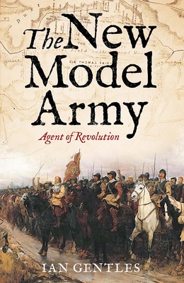 The New Model Army: Agent of Revolution By Ian Gentles Cover Image
