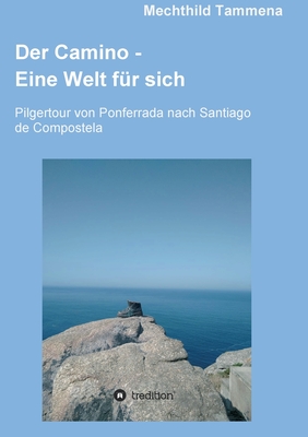 Der Camino - Eine Welt für sich: Pilgertour von Ponferrada nach Santiago de Compostela By Mechthild Tammena Cover Image