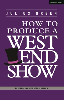 How to Produce a West End Show By Julius Green Cover Image