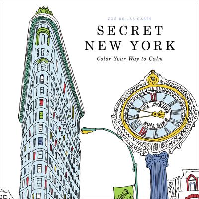 Secret New York: Color Your Way to Calm By Zoe de Las Cases (By (artist)) Cover Image