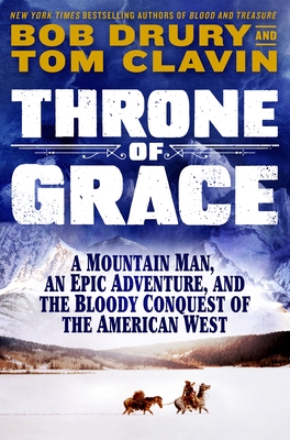 Throne of Grace: A Mountain Man, an Epic Adventure, and the Bloody Conquest of the American West Cover Image