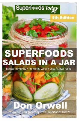 Superfoods Salads In A Jar: Over 60 Quick & Easy Gluten Free Low Cholesterol Whole Foods Recipes full of Antioxidants & Phytochemicals By Don Orwell Cover Image
