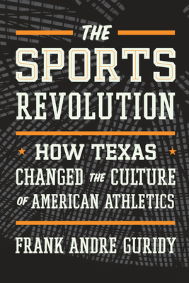 The Sports Revolution: How Texas Changed the Culture of American Athletics (The Texas Bookshelf) Cover Image