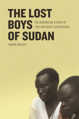 The Lost Boys of Sudan: An American Story of the Refugee Experience By Mark Bixler Cover Image