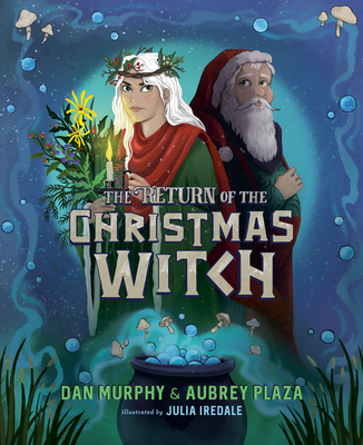 The Return of the Christmas Witch By Aubrey Plaza, Dan Murphy, Julia Iredale (Illustrator) Cover Image