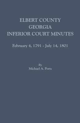 Elbert County, Georgia, Inferior Court Minutes, February 4, 1791-July 14, 1801 Cover Image