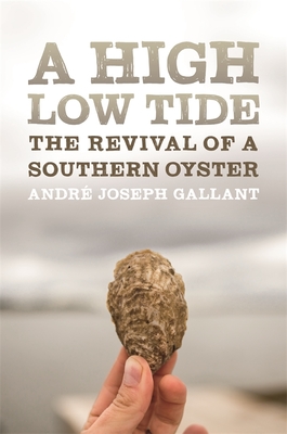 A High Low Tide: The Revival of a Southern Oyster (Crux: The Georgia Literary Nonfiction)