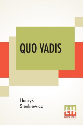 Quo Vadis, by Henryk Sienkiewicz. Translated by Jeremiah Curtin