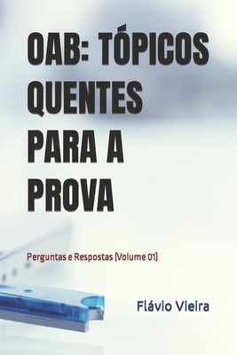 Oab: TÓPICOS QUENTES PARA A PROVA: Perguntas e Respostas (Volume 01) Cover Image