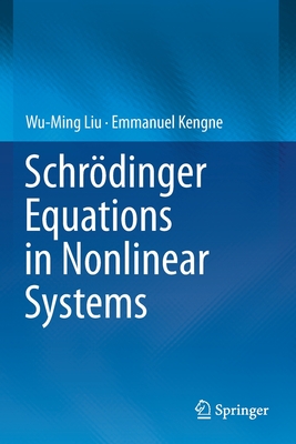 Schrödinger Equations in Nonlinear Systems By Wu-Ming Liu, Emmanuel Kengne Cover Image