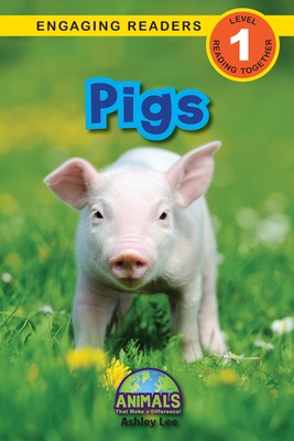 Pigs: Animals That Make a Difference! (Engaging Readers, Level 1) By Ashley Lee, Alexis Roumanis (Editor) Cover Image