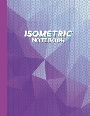 Isometric Notebook: Graph Paper Isometric Notebook 1/4 inch Distance Between Parallel Lines 3D Paper 120 pages Engineering Paper Grid of E Cover Image