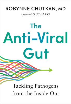The Anti-Viral Gut: Tackling Pathogens from the Inside Out By Robynne Chutkan, M.D. Cover Image