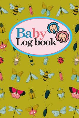 Baby Logbook: Baby Feeding Log Book Twins, Babys Daily Log, Baby Nanny Tracker, Baby Activity Log, Cute Insects & Bugs Cover, 6 x 9 By Rogue Plus Publishing Cover Image