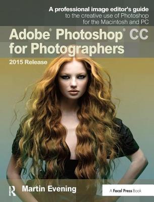 Adobe Photoshop CC for Photographers, 2015 Release By Martin Evening Cover Image