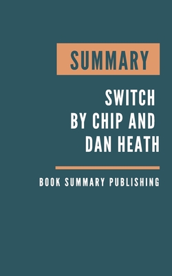 Summary: Switch - How to Change Things When Change is Hard by Chip and Dan Heath. Cover Image