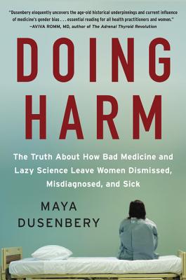 Doing Harm: The Truth About How Bad Medicine and Lazy Science Leave Women Dismissed, Misdiagnosed, and Sick Cover Image