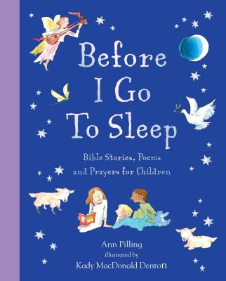 Before I Go To Sleep: Bible Stories, Poems, and Prayers for Children By Ann Pilling, Kady MacDonald Denton (Illustrator) Cover Image