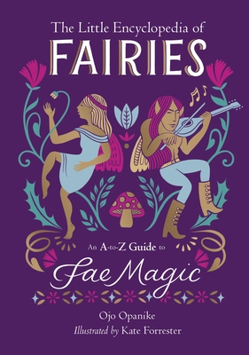 The Little Encyclopedia of Fairies: An A-to-Z Guide to Fae Magic (The Little Encyclopedias of Mythological Creatures) By Ojo Opanike Cover Image