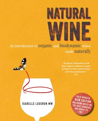 Natural Wine: An introduction to organic and biodynamic wines made naturally By Isabelle Legeron Cover Image
