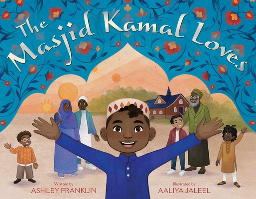 The Masjid Kamal Loves By Ashley Franklin, Aaliya Jaleel (Illustrator) Cover Image
