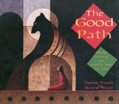 The Good Path: Ojibwe Learning and Activity Book for Kids By Thomas Peacock, Marlene Wisuri Cover Image