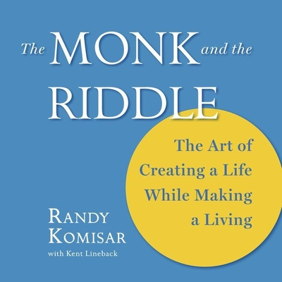 The Monk and the Riddle Lib/E: The Art of Creating a Life While Making a Living